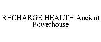 RECHARGE HEALTH ANCIENT POWERHOUSE