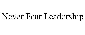 NEVER FEAR LEADERSHIP