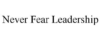 NEVER FEAR LEADERSHIP