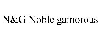 N&G NOBLE GAMOROUS