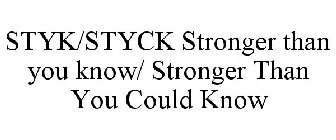 STYK/STYCK STRONGER THAN YOU KNOW/ STRONGER THAN YOU COULD KNOW