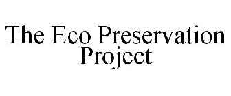 THE ECO PRESERVATION PROJECT