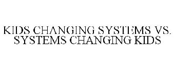 KIDS CHANGING SYSTEMS VS. SYSTEMS CHANGING KIDS