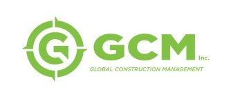G C GCM INC. GLOBAL CONSTRUCTION MANAGEMENT