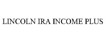 LINCOLN IRA INCOME PLUS