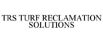 TRS TURF RECLAMATION SOLUTIONS