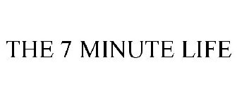 THE 7 MINUTE LIFE