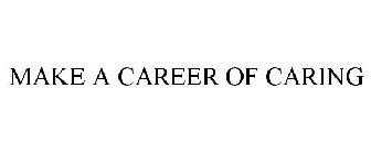 MAKE A CAREER OF CARING