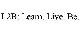 L2B: LEARN. LIVE. BE.