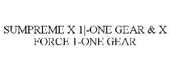 SUMPREME X 1|-ONE GEAR & X FORCE 1-ONE GEAR