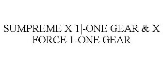 SUMPREME X 1|-ONE GEAR & X FORCE 1-ONE GEAR
