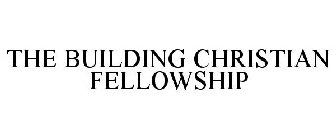 THE BUILDING CHRISTIAN FELLOWSHIP