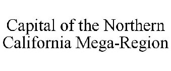 CAPITAL OF THE NORTHERN CALIFORNIA MEGA-REGION