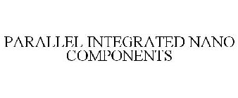 PARALLEL INTEGRATED NANO COMPONENTS