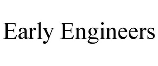 EARLY ENGINEERS