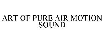 ART OF PURE AIR MOTION SOUND