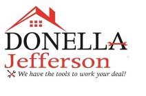 DONELLA JEFFERSON WE HAVE THE TOOLS TO WORK YOUR DEAL!