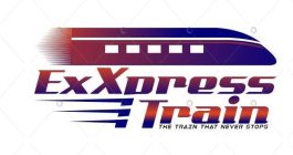 EXXPRESS TRAIN THE TRAIN THAT NEVER STOPS