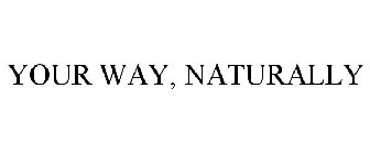 YOUR WAY, NATURALLY