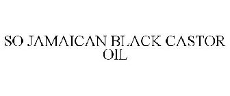 SO JAMAICAN BLACK CASTOR OIL