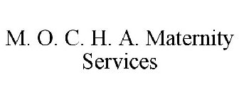 M. O. C. H. A. MATERNITY SERVICES
