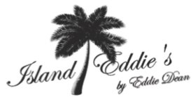 ISLAND EDDIE'S BY EDDIE DEAN
