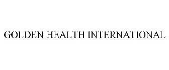 GOLDEN HEALTH INTERNATIONAL