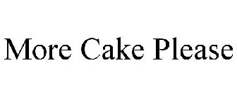 MORE CAKE PLEASE