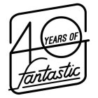 40 YEARS OF FANTASTIC