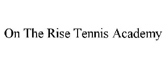 ON THE RISE TENNIS ACADEMY