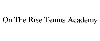 ON THE RISE TENNIS ACADEMY