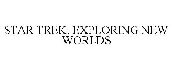 STAR TREK: EXPLORING NEW WORLDS