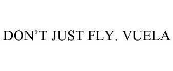 DON'T JUST FLY. VUELA