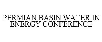 PERMIAN BASIN WATER IN ENERGY CONFERENCE