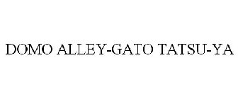 DOMO ALLEY-GATO TATSU-YA