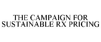THE CAMPAIGN FOR SUSTAINABLE RX PRICING