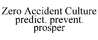 ZERO ACCIDENT CULTURE PREDICT. PREVENT. PROSPER