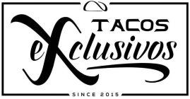 TACOS EXCLUSIVOS, SINCE 2015