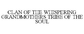 CLAN OF THE WHISPERING GRANDMOTHERS TRIBE OF THE SOUL