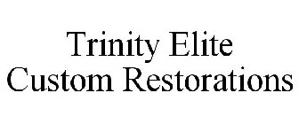 TRINITY ELITE CUSTOM RESTORATIONS