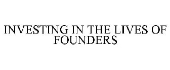 INVESTING IN THE LIVES OF FOUNDERS