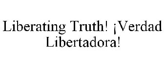 LIBERATING TRUTH! ¡VERDAD LIBERTADORA!