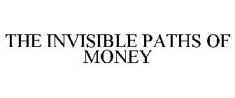 THE INVISIBLE PATHS OF MONEY