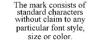 THE MARK CONSISTS OF STANDARD CHARACTERS WITHOUT CLAIM TO ANY PARTICULAR FONT STYLE, SIZE OR COLOR.
