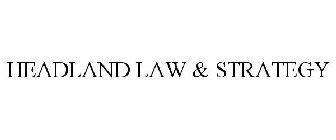 HEADLAND LAW & STRATEGY