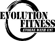 EVOLUTION FITNESS EVOLVE WITH US!