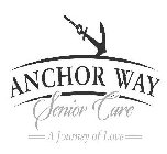 ANCHOR WAY SENIOR CARE A JOURNEY OF LOVE
