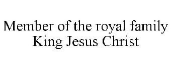 MEMBER OF THE ROYAL FAMILY KING JESUS CHRIST