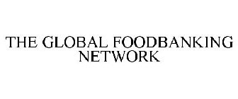 THE GLOBAL FOODBANKING NETWORK