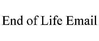 END OF LIFE EMAIL